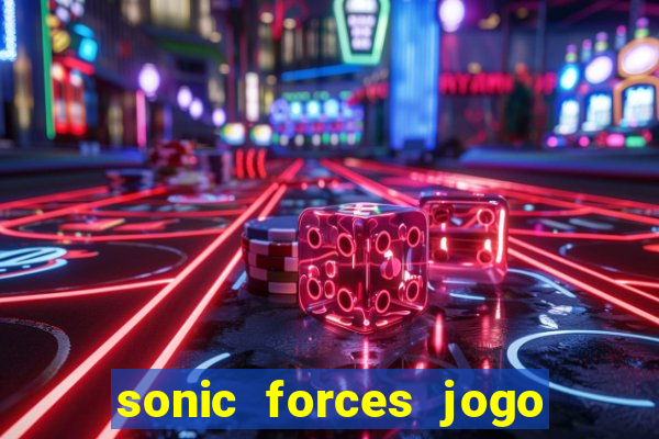 sonic forces jogo de corrida dinheiro infinito